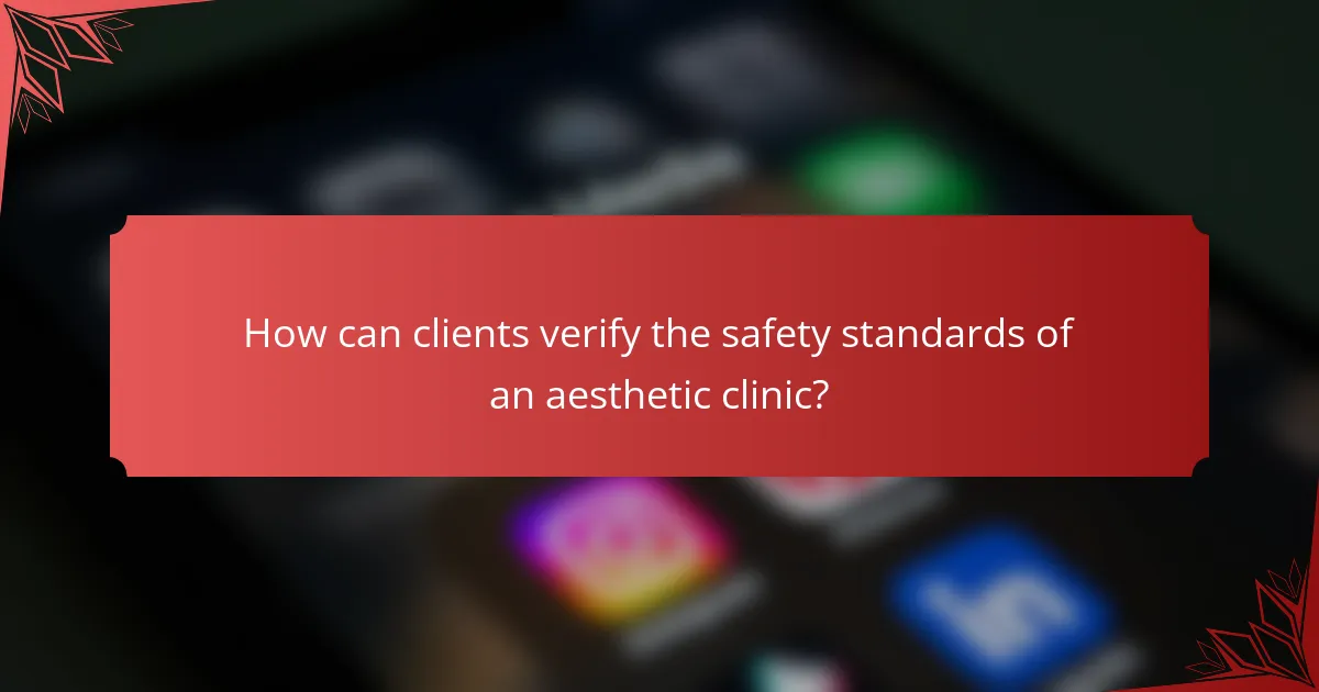 How can clients verify the safety standards of an aesthetic clinic?