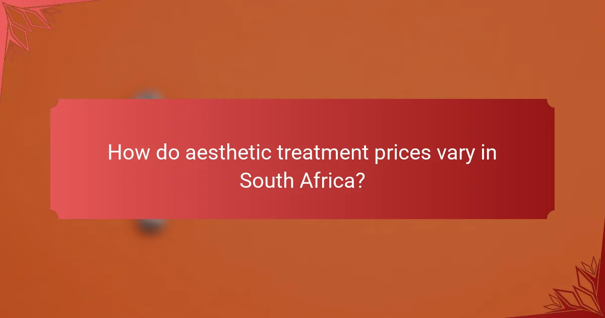 How do aesthetic treatment prices vary in South Africa?