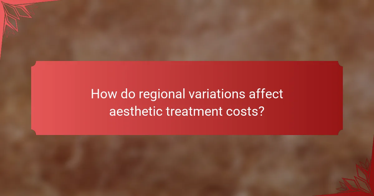 How do regional variations affect aesthetic treatment costs?