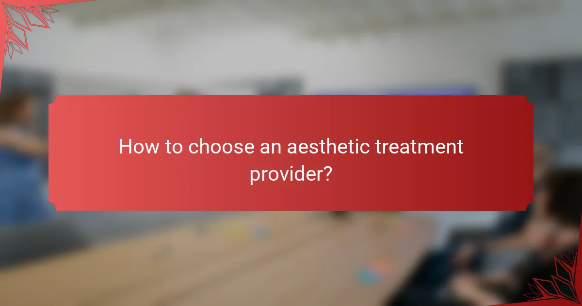 How to choose an aesthetic treatment provider?
