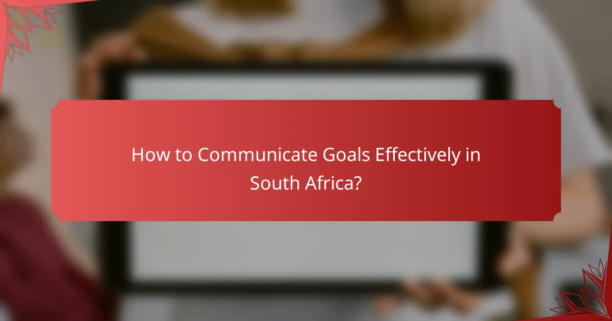 How to Communicate Goals Effectively in South Africa?