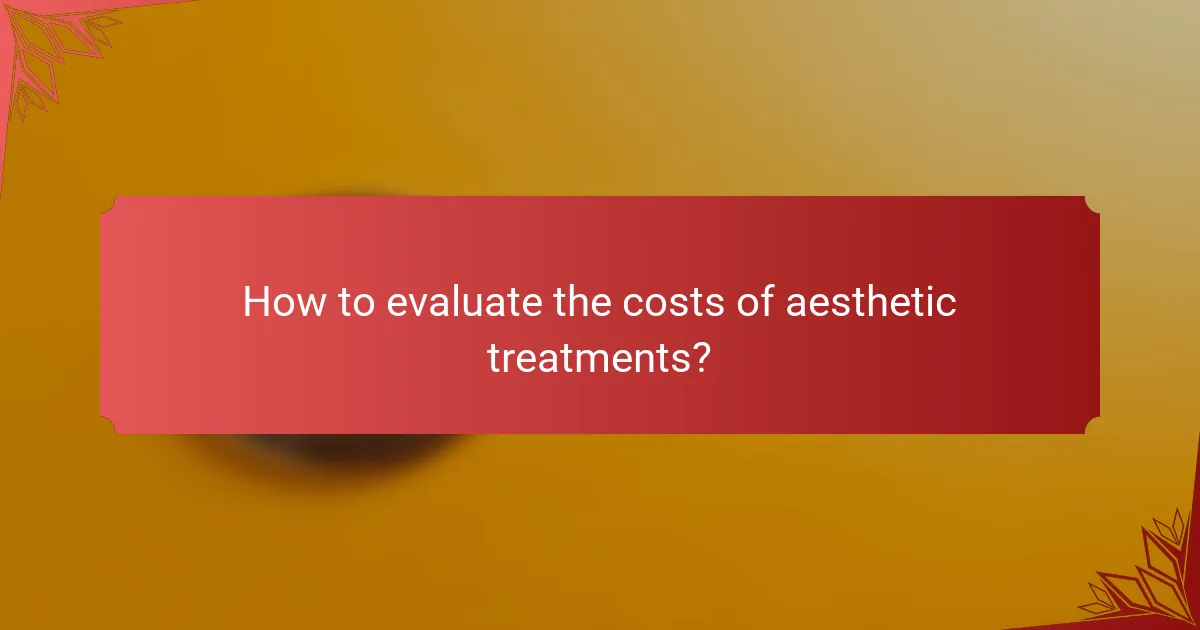 How to evaluate the costs of aesthetic treatments?