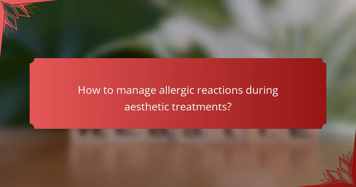 How to manage allergic reactions during aesthetic treatments?