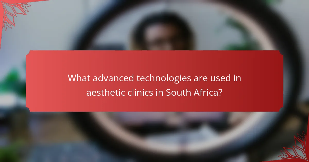 What advanced technologies are used in aesthetic clinics in South Africa?