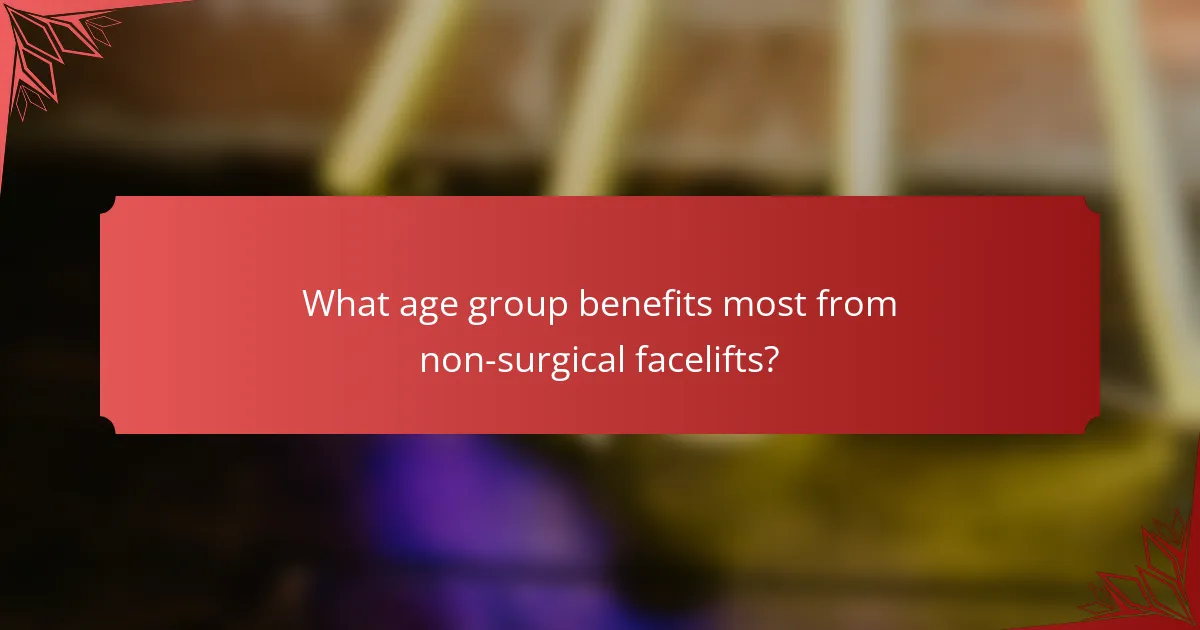 What age group benefits most from non-surgical facelifts?