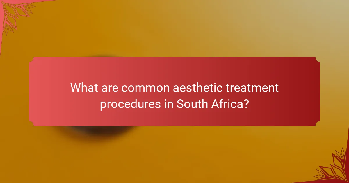 What are common aesthetic treatment procedures in South Africa?