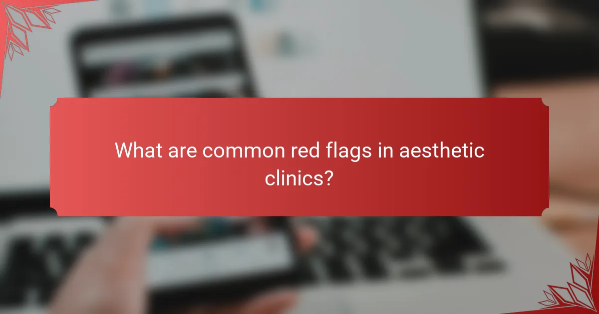 What are common red flags in aesthetic clinics?