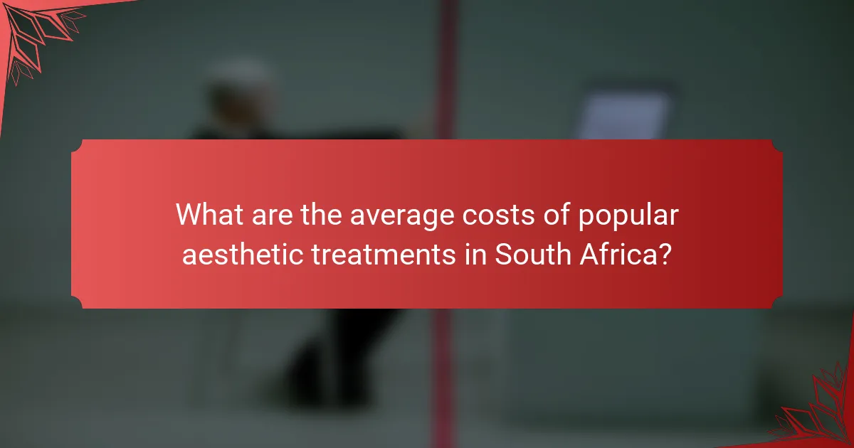What are the average costs of popular aesthetic treatments in South Africa?