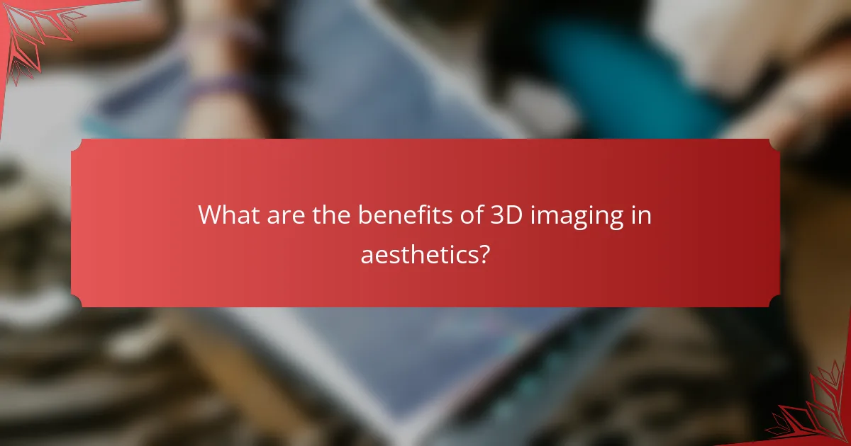 What are the benefits of 3D imaging in aesthetics?