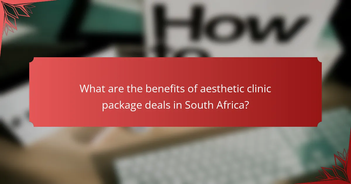 What are the benefits of aesthetic clinic package deals in South Africa?