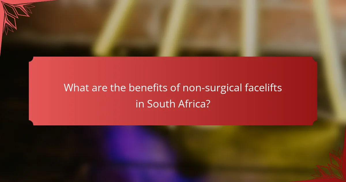What are the benefits of non-surgical facelifts in South Africa?