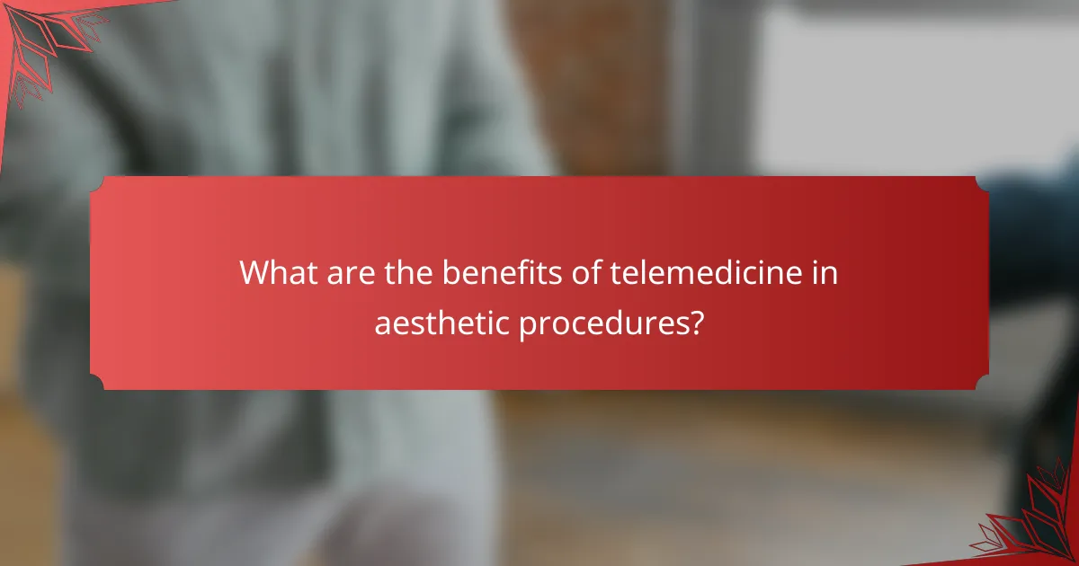 What are the benefits of telemedicine in aesthetic procedures?