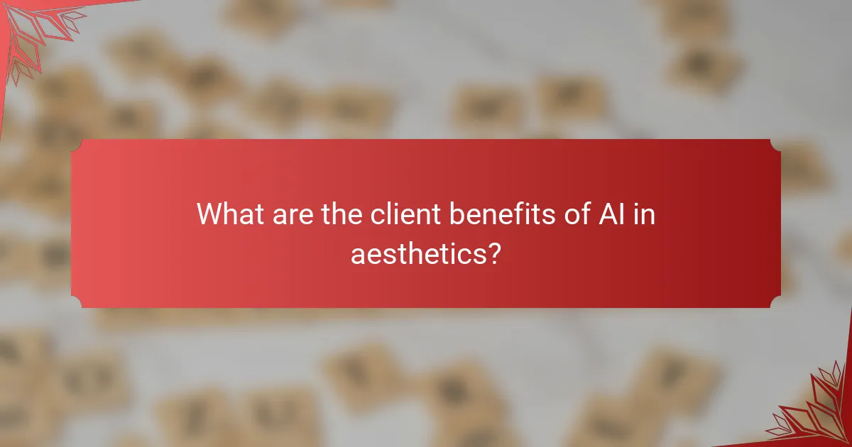What are the client benefits of AI in aesthetics?