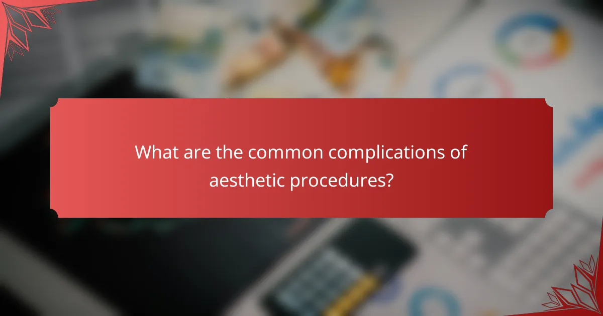 What are the common complications of aesthetic procedures?