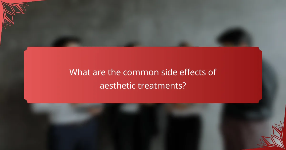 What are the common side effects of aesthetic treatments?
