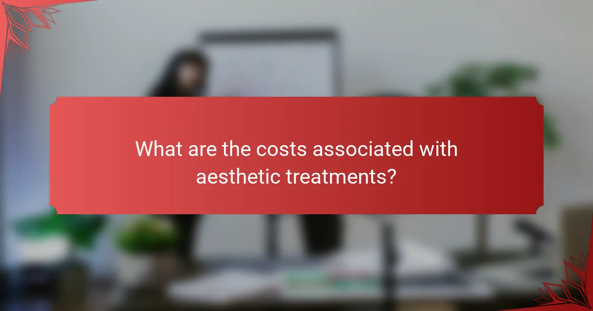 What are the costs associated with aesthetic treatments?