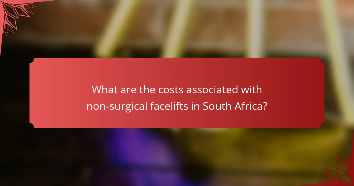 What are the costs associated with non-surgical facelifts in South Africa?