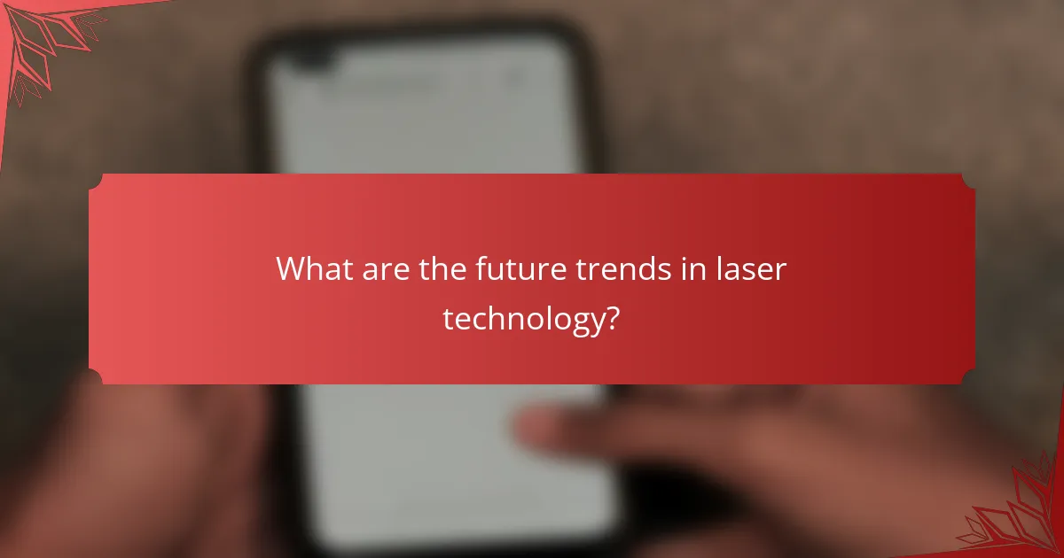What are the future trends in laser technology?