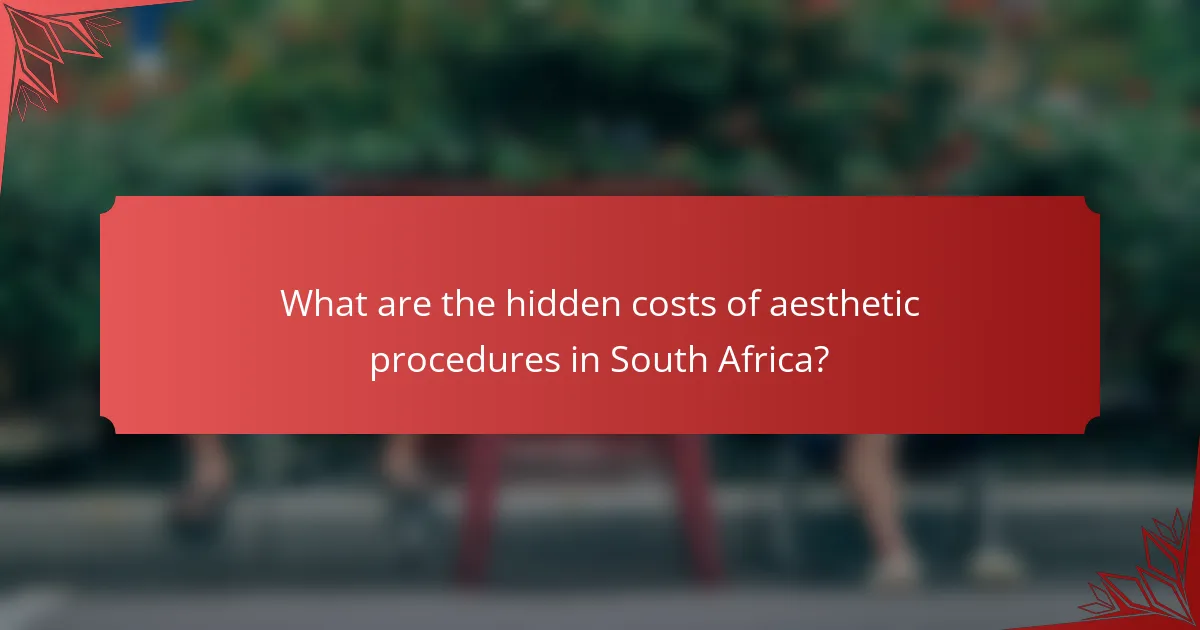 What are the hidden costs of aesthetic procedures in South Africa?