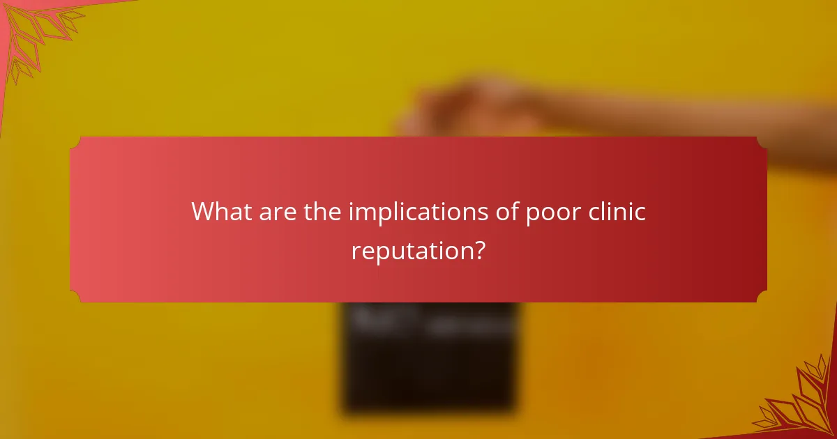 What are the implications of poor clinic reputation?