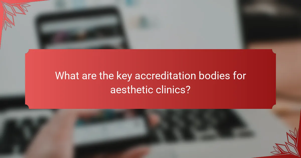 What are the key accreditation bodies for aesthetic clinics?