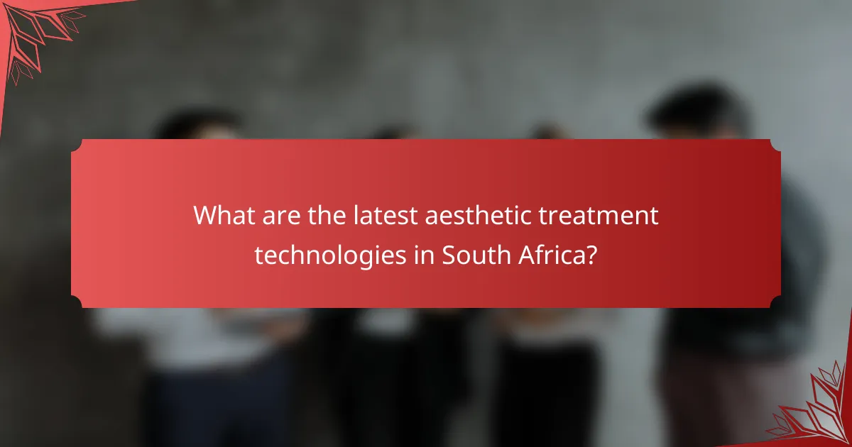 What are the latest aesthetic treatment technologies in South Africa?