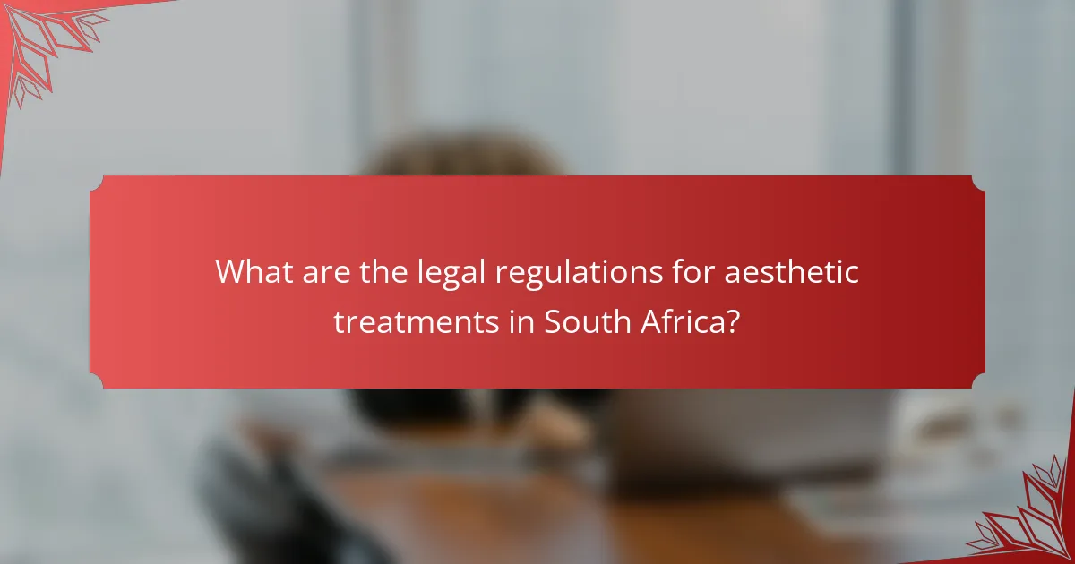 What are the legal regulations for aesthetic treatments in South Africa?