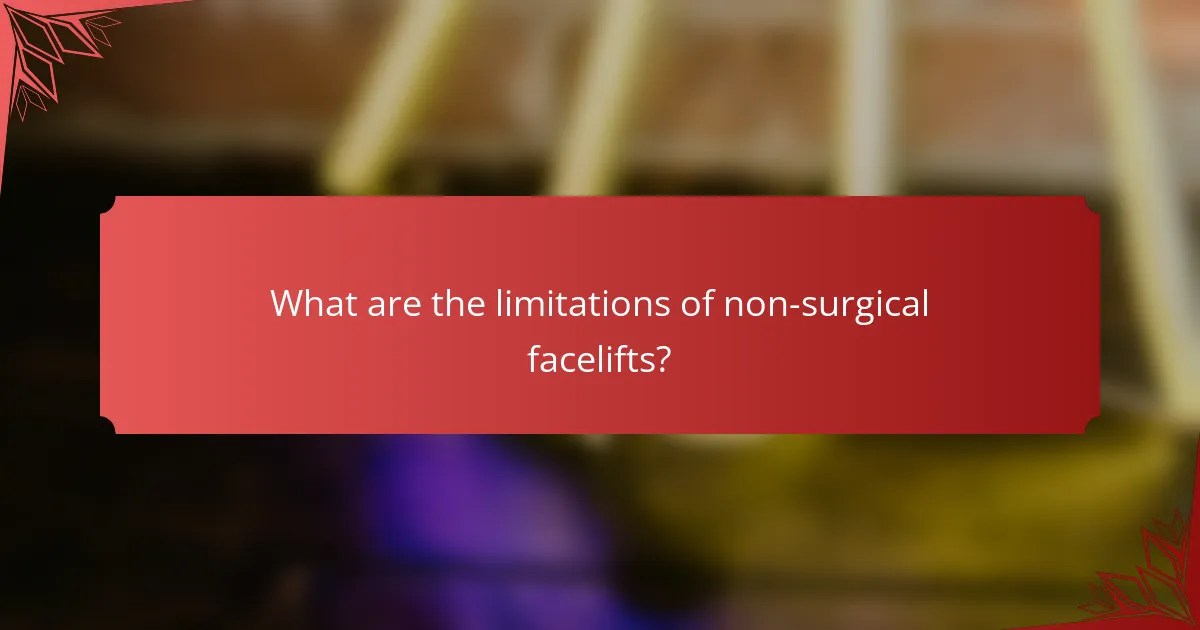 What are the limitations of non-surgical facelifts?