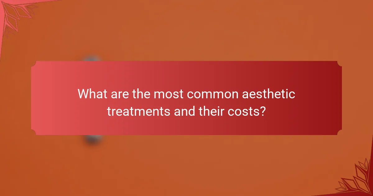 What are the most common aesthetic treatments and their costs?