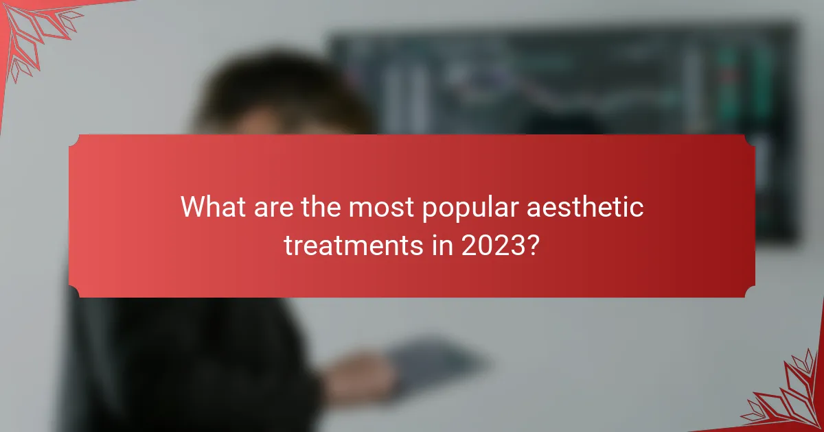 What are the most popular aesthetic treatments in 2023?