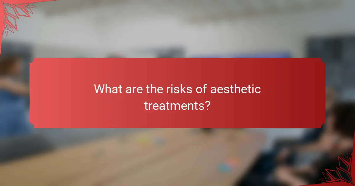 What are the risks of aesthetic treatments?