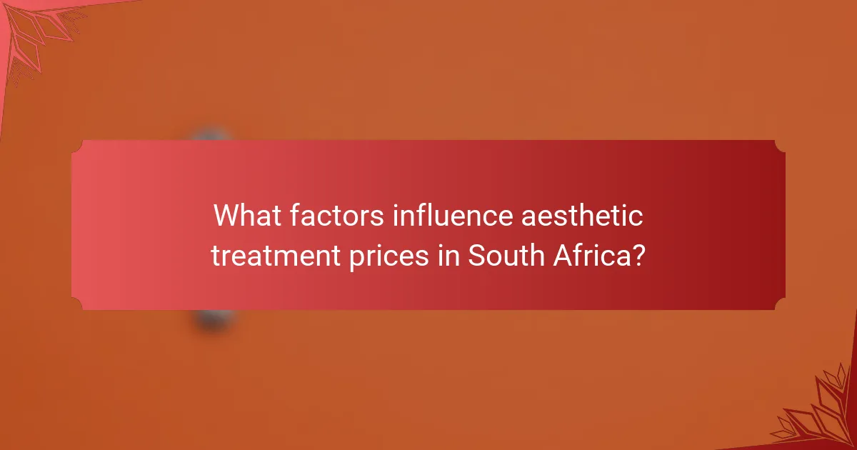 What factors influence aesthetic treatment prices in South Africa?