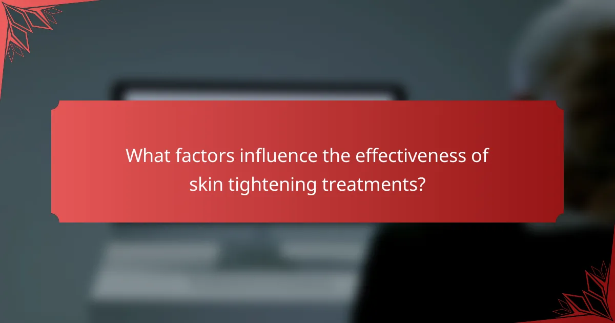What factors influence the effectiveness of skin tightening treatments?