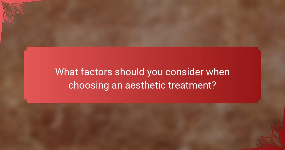 What factors should you consider when choosing an aesthetic treatment?