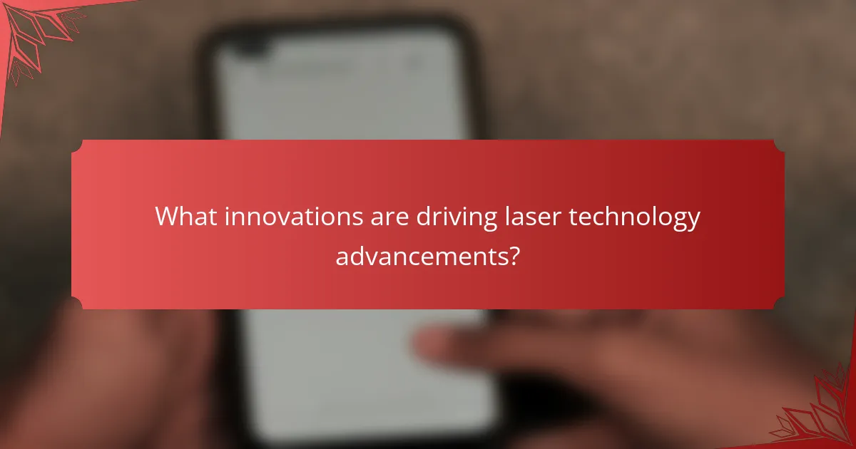 What innovations are driving laser technology advancements?