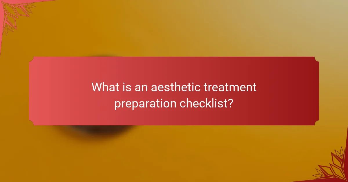 What is an aesthetic treatment preparation checklist?