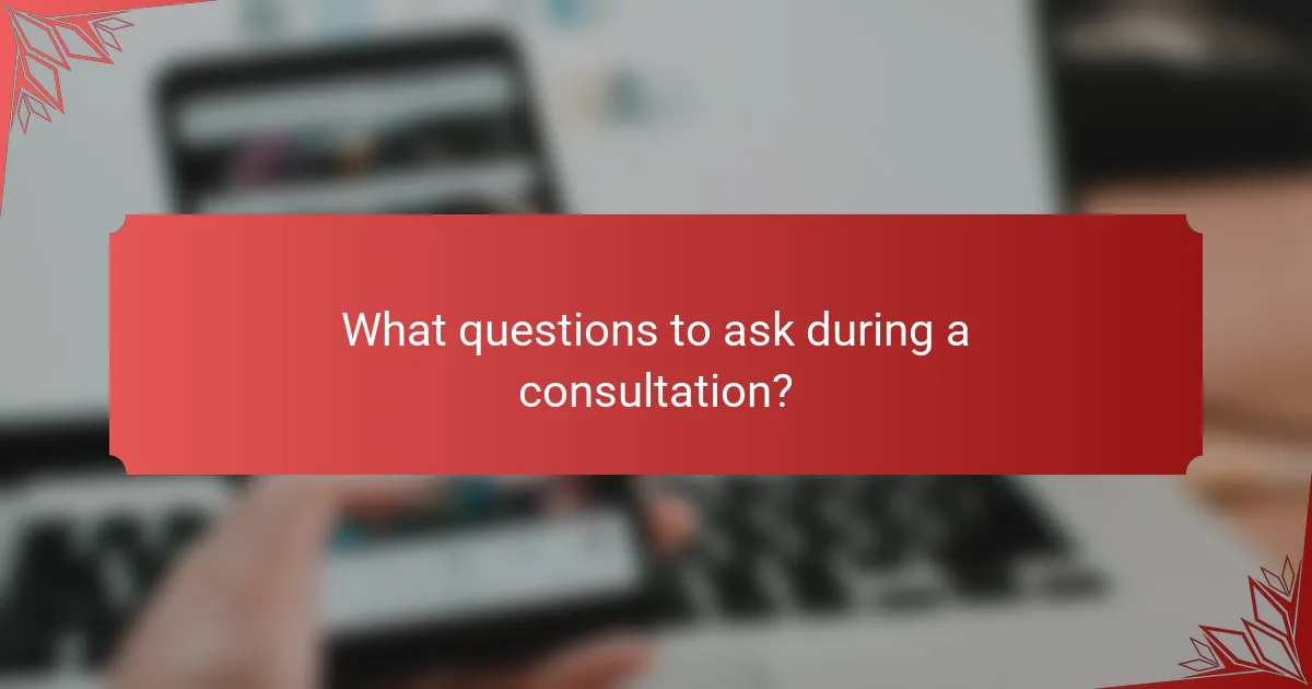 What questions to ask during a consultation?